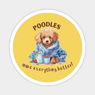 Poodles make everything better Magnet